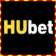 HUBet – Trang web cá cược uy tín hàng đầu Châu Á